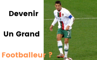 Comment Devenir un Grand Footballeur ?